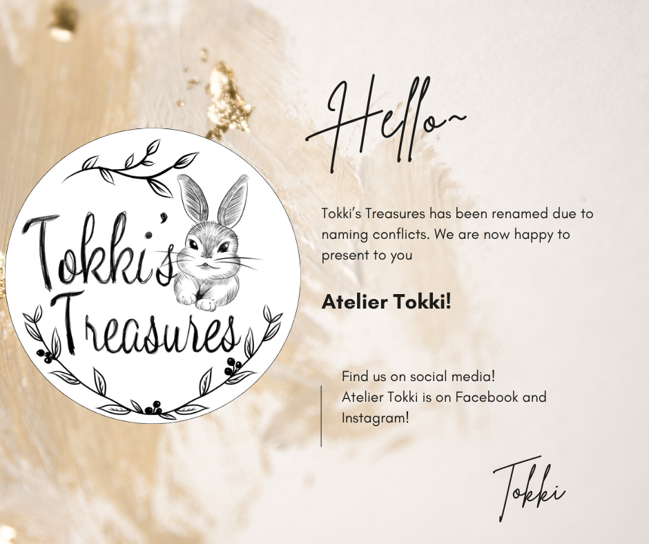 tokki's treasures has been renamed due to naming conflicts. we are now happy to present to you "Atelier Tokki"